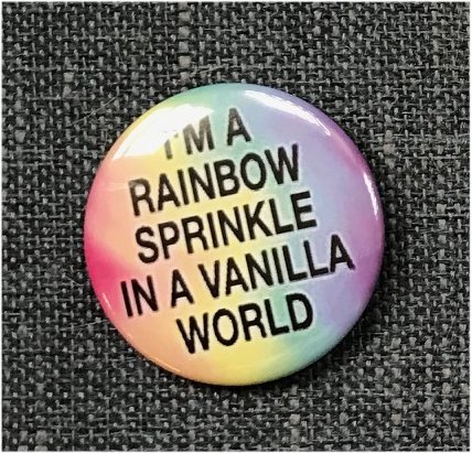 I'm a Rainbow Sprinkle in a Vanila World